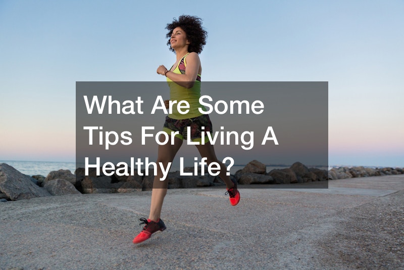 What Are Some Tips For Living A Healthy Life